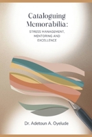 CATALOGUING MEMORABILIA: STRESS MANAGEMENT, MENTORING AND EXCELLENCE B0GPQGDP4G Book Cover