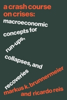A Crash Course on Crises: Macroeconomic Concepts for Run-Ups, Collapses, and Recoveries 0691221103 Book Cover