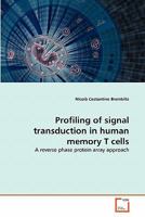 Profiling of signal transduction in human memory T cells: A reverse phase protein array approach 3639326563 Book Cover