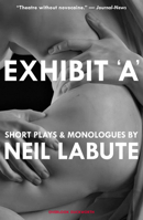 Exhibit 'A': Short Plays and Monologues 1468313193 Book Cover