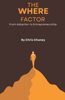 The Where Factor: From Adoption to Entrepreneurship B0DQHFJXMW Book Cover