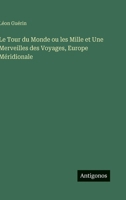 Le Tour du Monde ou les Mille et Une Merveilles des Voyages, Europe Méridionale (French Edition) 3563239940 Book Cover