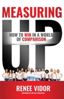 Measuring Up: How to WIN in a World of Comparison 1640855904 Book Cover