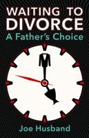 Waiting to Divorce: A Father's Choice 1387952714 Book Cover