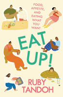 Eat Up!: Food, Appetite and Eating What You Want 1781259607 Book Cover
