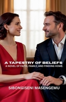 A Tapestry Of Beliefs: A Novel Of Faith, Family, And Finding Home B0FNJD92Z7 Book Cover