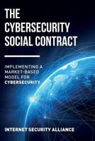 The Cybersecurity Social Contract: Implementing a Market-Based Model for Cybersecurity 0692755039 Book Cover