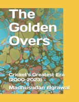 The Golden Overs: Cricket's Greatest Era (2000-2023) B0DYYJ7BPM Book Cover
