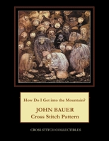 How Do I Get into the Mountain?: John Bauer Cross Stitch Pattern B098GSZ5MT Book Cover