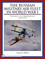 The Russian Military Air Fleet in World War I: Volume I: A Chronology, 1910-1917 0764333518 Book Cover