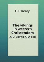 The Vikings in Western Christendom, A. D. 789 to A, Part 888 1017000018 Book Cover