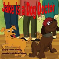 Jake is a Dog Doctor 1896710514 Book Cover