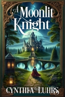 A Moonlit Knight: A Merriweather Sisters Time Travel Romance 1939450373 Book Cover