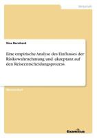 Eine empirische Analyse des Einflusses der Risikowahrnehmung und -akzeptanz auf den Reiseentscheidungsprozess 3869434023 Book Cover