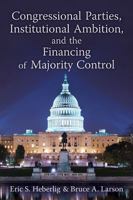 Congressional Parties, Institutional Ambition, and the Financing of Majority Control 0472035274 Book Cover