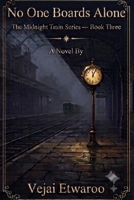 No One Boards Alone: The Midnight Train Series — Book Three B0HC72P6TF Book Cover
