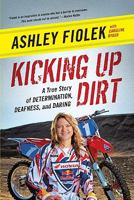 Kicking Up Dirt: A True Story of Determination, Deafness, and Daring 0061946478 Book Cover