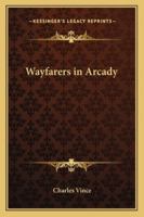 Wayfarers in Arcady. 1417900741 Book Cover