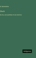 Gluck: Sa vie, son système et ses oeuvres (French Edition) 338879510X Book Cover