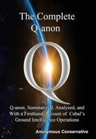 The Complete Q-anon: Q-anon, Summarized, Analyzed, and With a Firsthand Account of Cabal's Ground Intelligence Operations 1733414215 Book Cover