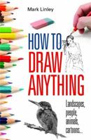 How to Draw Anything 1899606009 Book Cover