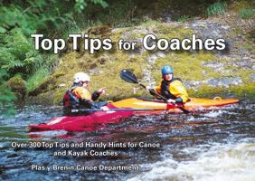 Top Tips for Coaches: Over 300 Top Tips and Handy Hints for Canoe and Kayak Coaches 095319566X Book Cover