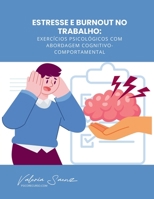 Estresse e Burnout no Trabalho: Exercícios Psicológicos com Abordagem Cognitivo-Comportamental (Portuguese Edition) B0F8B1SJJV Book Cover