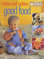 Good Food for Babies and Toddlers ("Australian Women's Weekly" Home Library) 1863961038 Book Cover