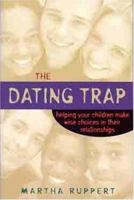 The Dating Trap: Helping Your Children Make Wise Choices in Their Relationshps 0802469469 Book Cover