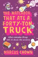 The Matchbox That Ate a Forty-Ton Truck: What Everyday Things Tell Us about the Universe 0865479224 Book Cover