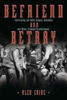 Befriend and Betray: Infiltrating the Hells Angels, Bandidos and Other Criminal Brotherhoods (Befriend and Betray, #1) 0307355950 Book Cover