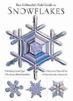 Ken Libbrecht's Field Guide to Snowflakes 0760326452 Book Cover