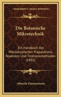 Die Botanische Mikrotechnik: Ein Handbuch Der Mikroskopischen Pr�parations-, Reaktions- Und Tinktionsmethoden 1018040048 Book Cover