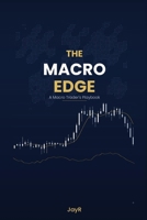 The Macro Edge: How the Global Financial System Actually Works — And How to Use It to Trade With Conviction B0GNWS2VB6 Book Cover