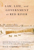 Law, Life, and Government at Red River, Volume 2: General Quarterly Court of Assiniboia, Annotated Records, 1844-1872 0773545638 Book Cover