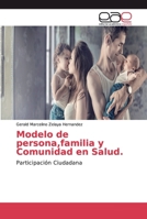 Modelo de persona,familia y Comunidad en Salud.: Participación Ciudadana 3659013226 Book Cover