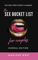 The Sex Bucket List for Couples: Journal Edition: 100 Sex Positions and Games: Sex Games & Journal - Sex Positions 1733990526 Book Cover