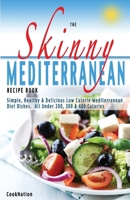 The Skinny Mediterranean Recipe Book: Healthy, Delicious & Low Calorie Mediterranean Dishes. All Under 300, 400 & 500 Calories 1909855448 Book Cover