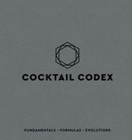 Cocktail Codex: Fundamentals, Formulas, Evolutions 160774970X Book Cover