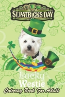 St Patricks Day Coloring Book For Adult: Lucky Westie Dog Leprechaun Shamrock An Adult Coloring Books St Patrick for Kids, Adults with Beautiful Irish ... St Patricks Day Book B08WV9NC5Z Book Cover