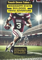 Touchdown Tales: Mississippi State Bulldogs Trivia Adventure: A Journey Through Bulldogs Glory with 600 Questions (Touchdown Tales : COLLEGE FOOTBALL) B0DSV2DV28 Book Cover