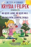 Krysia i Filipek: Nie bedzie ladnie, nie bedzie milo, czyli jak z kolorów, szaro sie zrobilo. Opowiesci 1-5: Bajka dla dzieci na dobranoc o królewnie ... dla dziewczynek i chlopców. (Polish Edition) B0CQV47VFR Book Cover