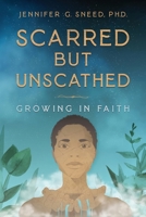 Scarred But Unscathed: Growing in Faith 1736384546 Book Cover