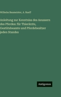 Anleitung zur Kenntniss des Aeussern des Pferdes: für Thierärzte, Gestütsbeamte und Pferdebesitzer jeden Standes 3386186033 Book Cover