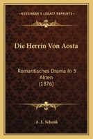 Die Herrin Von Aosta: Romantisches Drama In 5 Akten (1876) 1120421853 Book Cover