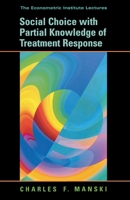 Social Choice with Partial Knowledge of Treatment Response (The Econometric Institute Lectures) 0691121532 Book Cover