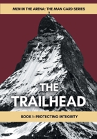 The Trailhead: Book 1: Protecting Integrity 1732043515 Book Cover