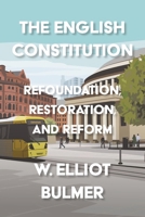 The English Constitution: Refoundation, Restoration, and Reform 1526190036 Book Cover