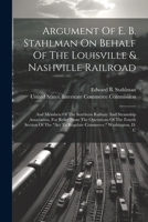 Argument Of E. B. Stahlman On Behalf Of The Louisville & Nashville Railroad: And Members Of The Southern Railway And Steamship Association, For Relief 1021840378 Book Cover