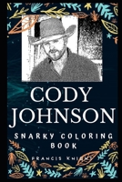 Cody Johnson Snarky Coloring Book: An American Texas Country Music Singer-songwriter. (Cody Johnson Snarky Coloring Books) 1713476495 Book Cover